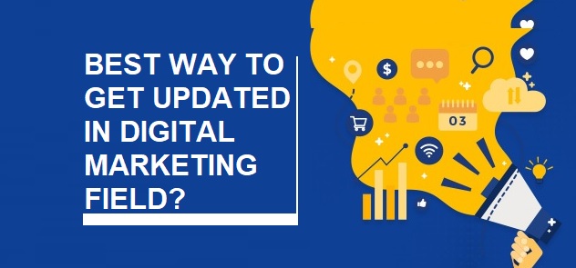 Best way to Get Updated in Digital Marketing Field