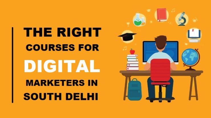 The Right Course for Digital Marketers in South Delhi