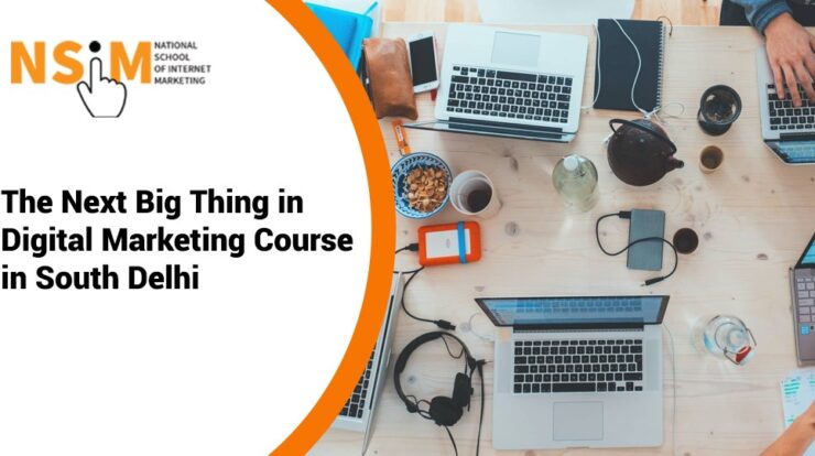 The Next Big Thing in Digital Marketing Course in South Delhi